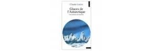 Glaces de l'Antarctique : une mémoire, des passions