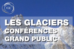 [CONFERENCES] Les Glaciers - Année Internationale de Préservation des Glaciers