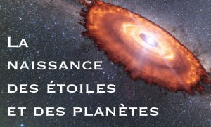 [Conférence] La naissance des étoiles et des planètes