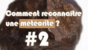 [Vidéo] Comment reconnaître une météorite ? #2 La chondrite de l'Atacama