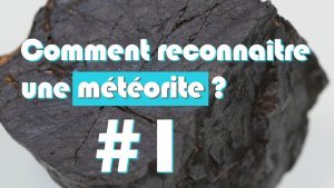 [Vidéo] Comment reconnaître une météorite ? #1 L'échantillon inconnu