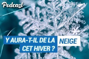 [PODCAST] Y aura-t-il de la neige cet hiver ? 