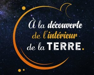 [Exposition] À la découverte de l'intérieur de la Terre