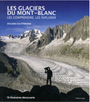 Les glaciers du Mont-Blanc - Les comprendre, les explorer