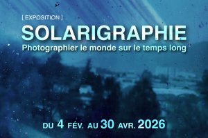 [Exposition temporaire] Solarigraphie : Photographier le monde sur le temps long