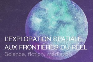 [Soirée Projection-débat] L'exploration spatiale aux frontières du réel : Science, fiction, médiation